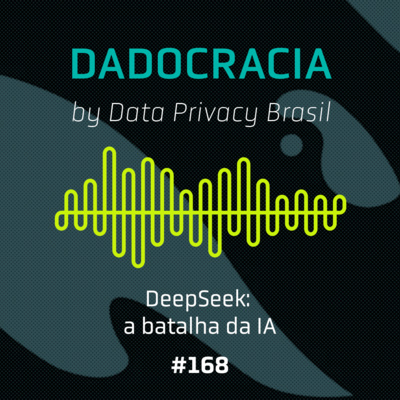 Dadocracia - ep. 168 - DeepSeek: a batalha da IA