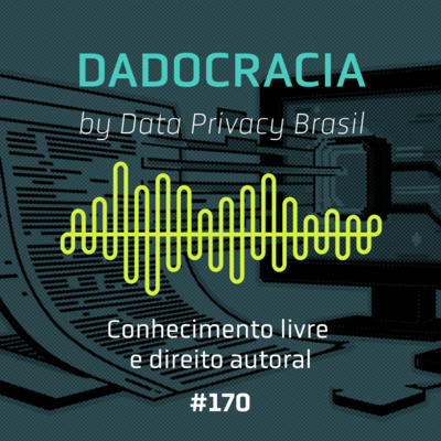 Dadocracia - ep. 170 - Conhecimento livre e direito autoral