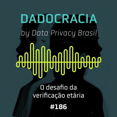 Dadocracia - ep. 186 - O desafio da verificação etária