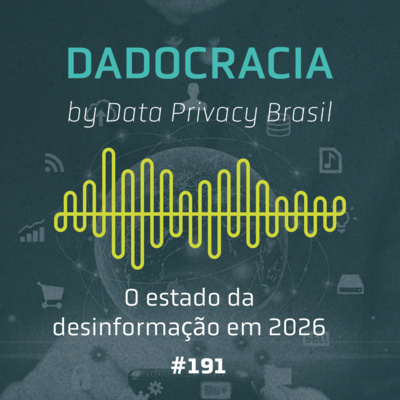 Dadocracia - ep. 191 - O estado da desinformação em 2025