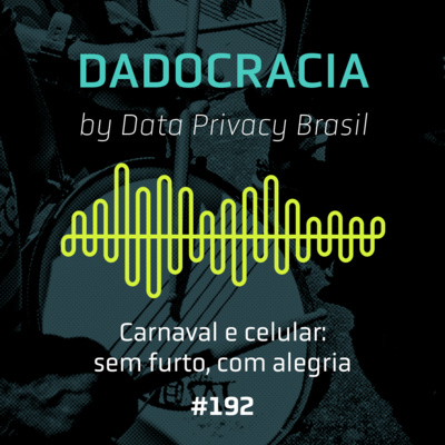 Dadocracia - ep. 192 - Carnaval e celular: sem furto, com alegria