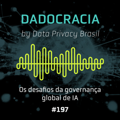 Dadocracia - ep. 197 - O desafio da governança global da IA 
