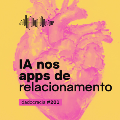 IA nos apps de relacionamento - ep. 201 