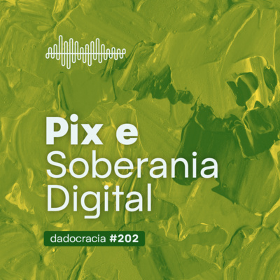 Pix e soberania digital - ep. 202