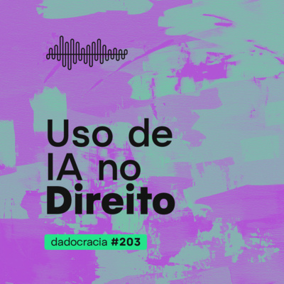 Uso de IA no Direito - ep. 203