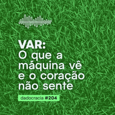 VAR: O que a máquina vê e o coração não sente - ep. 204
