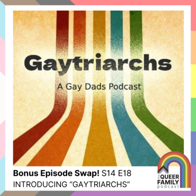 l BONUS l Introducing “Gaytriarchs: A Gay Dads Podcast”