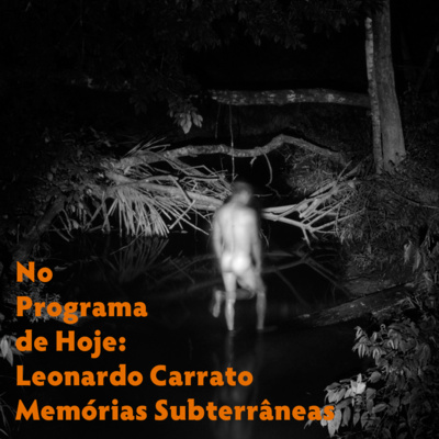 No Programa de Hoje: Leonardo Carrato- Memórias Subterrâneas