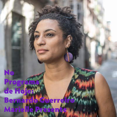 No Programa de Hoje: Bernardo Guerreiro - Marielle Presente