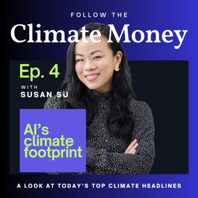 Climate Money Ep. 4: AI’s climate footprint, nuclear's renaissance and the new climate subsidy wars