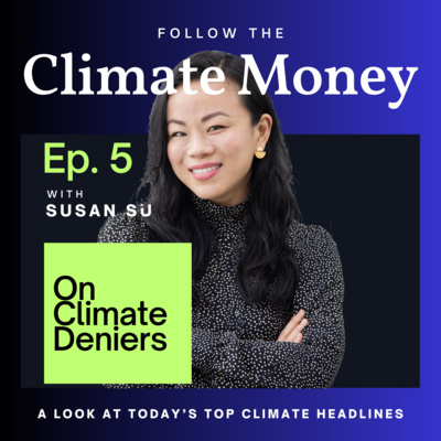 Climate Money Ep. 5: On Climate Deniers & Climate Money