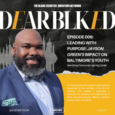 Dear BLK ED: Leading with Purpose - Jayson Green’s Impact on Baltimore’s Youth
