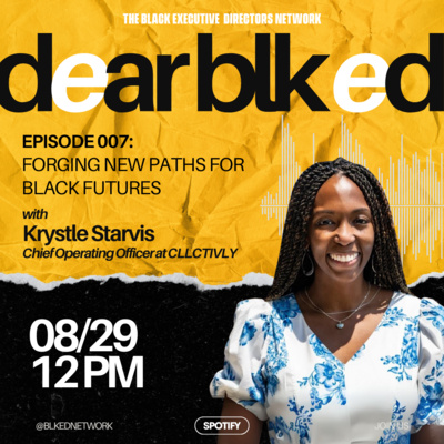 Dear BLK ED: Forging New Paths for Black Futures with Krystle Starvis