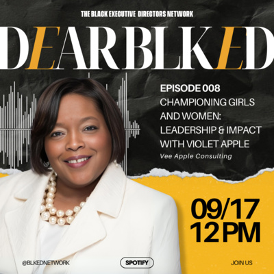 Dear BLK ED: Championing Girls & Women - Leadership and Impact with Violet Apple