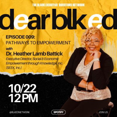 Dear BLK ED: Pathways to Empowerment with Dr. Heather Lamb Battick