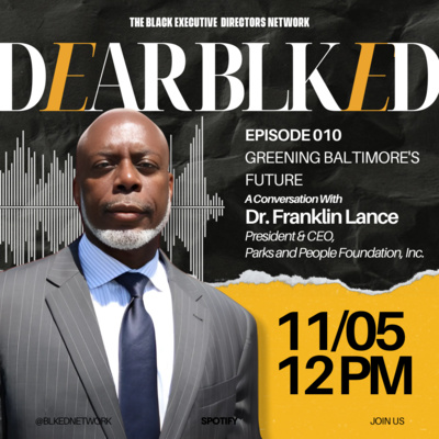 Dear BLK ED: Greening Baltimore's Future - A Conversation with Dr. Franklin Lance