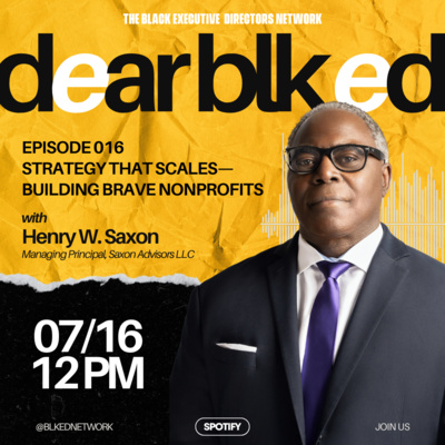 Dear BLK ED: "Strategy That Scales—Building Brave Nonprofits" with Henry W. Saxon