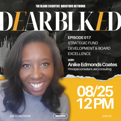 Dear BLK ED: "Strategic Fund Development & Board Excellence" with Anike Neverdon Edmonds Coates