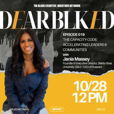 Dear BLK ED: "The Capacity Code: Accelerating Leaders & Communities" with Jania Massey