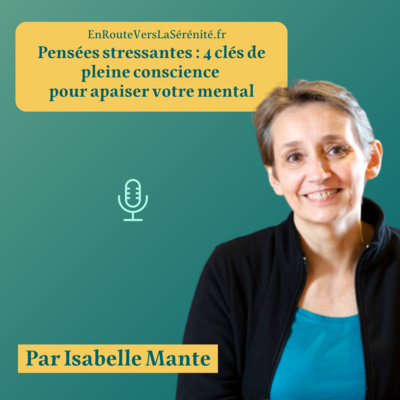 Pensées stressantes : 4 clés de pleine conscience pour apaiser votre mental