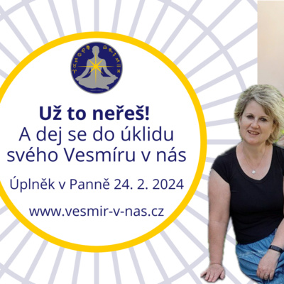 #8 Už to neřeš! A dej se do úklidu svého Vesmíru v nás ✨ (Úplněk v Panně 24. 2. 2024)