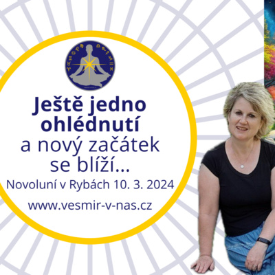 #9 Ještě jedno ohlédnutí a nový začátek se blíží… (Novoluní v Rybách březen 2024)