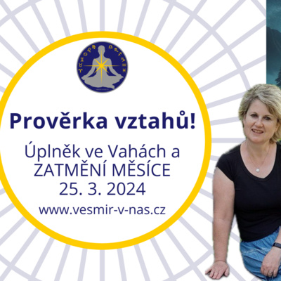 #11 Prověrka vztahů! (ZATMĚNÍ MĚSÍCE a Úplněk ve Vahách 25. 3. 2024)