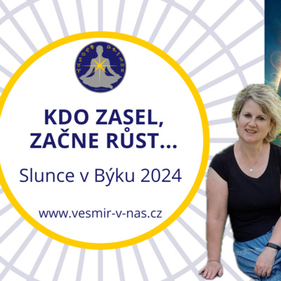 #14 Kdo zasel, začne růst... (Slunce v Býku 2024)