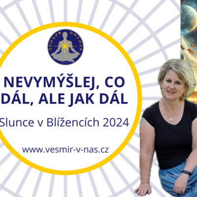 #16 Nevymýšlej, co dál, ale jak dál (Slunce v Blížencích 2024)