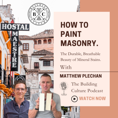 #33 Matthew Plechan: How to Paint Masonry. The Durable, Breathable Beauty of Mineral Stains.