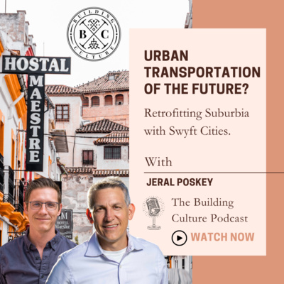 #38 Jeral Poskey: Urban Transportation of the Future? Retrofitting Suburbia with Swyft Cities.