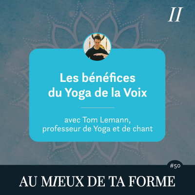 Les bénéfices du Yoga de la voix | avec Tom Lemann