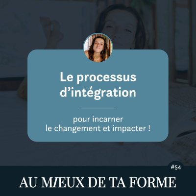 Le processus d’intégration pour INCARNER le changement et IMPACTER !