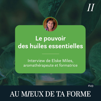 Le pouvoir des huiles essentielles | avec Elske Miles