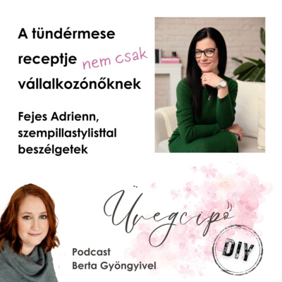 A tündérmese receptje (nem csak) vállalkozónőknek - Fejes Adrienn szempillastylist