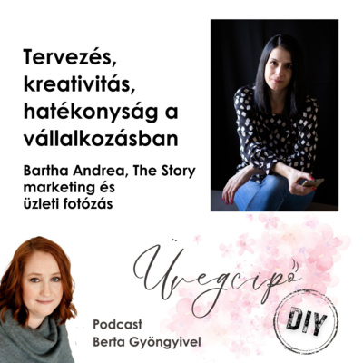 Tervezés, kreativitás, hatékonyság a vállalkozásban - Bartha Andrea, The Story - marketing & üzleti fotózás