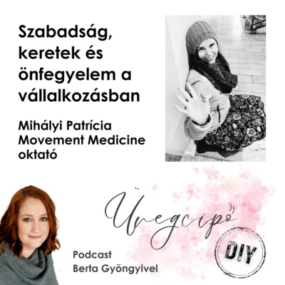 Szabadság, keretek és önfegyelem a vállalkozásban - Mihályi Patrícia Movement Medicine oktató, projektmenedzser
