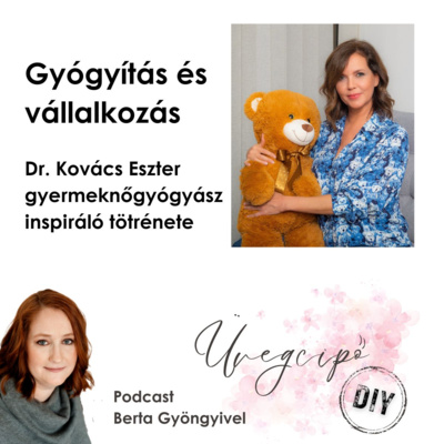 Vállalkozás és gyógyítás – Dr. Kovács Eszter Márta, gyermeknőgyógyász inspiráló tötrénete
