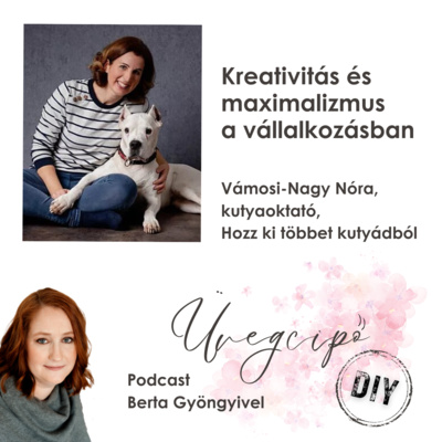 Kreativitás és maximalizmus a vállalkozásban - Vámosi-Nagy Nóra, kutyaoktató, Hozz ki többet kutyádból