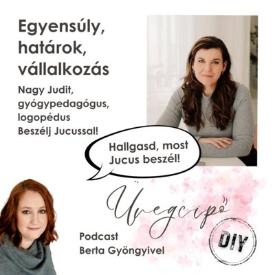 Egyensúly, határok, vállalkozás - Nagy Judit, gyógypedagógus, logopédus - Beszélj Jucussal!