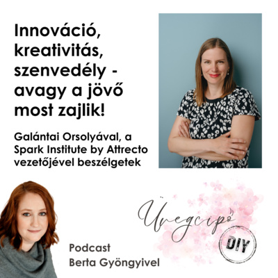 Innováció, kreativitás, szenvedély - avagy a jövő most zajlik! - Galántai Orsolya, Spark Institute by Attrecto 