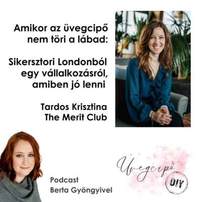 Amikor az üvegcipő nem töri a lábad: Sikersztori Londonból vállalkozásról, amiben jó lenni - Tardos Krisztina, The Merit Club
