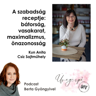 A szabadság receptje: bátorság, vasakarat, maximalizmus, önazonosság - Kun Anita, Csíz Sajtműhely
