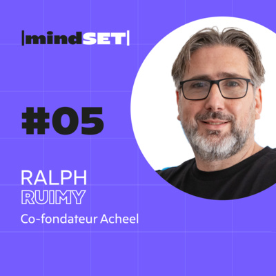 #05 Comment le Mindset de Ralph Ruimy lui a permis de faire d'Acheel une compagnie d'assurance dynamique et rentable en 2 ans