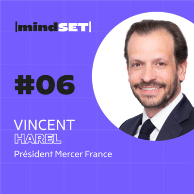 #06 : Comment le Mindset de Vincent Harel lui a permis de rester 20 ans chez Mercer France et d’en devenir son président