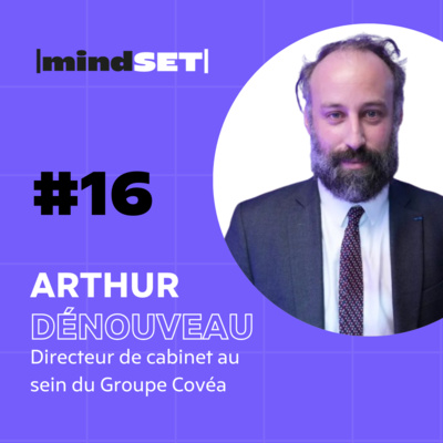 # 16 Bataclan : comment Arthur Dénouveaux, directeur de cabinet chez Covéa, a changé son Mindset ?