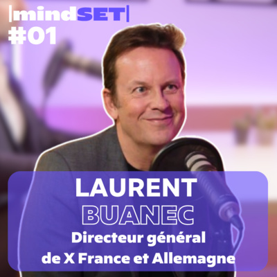 #01 Comment le Mindset de Laurent Buanec lui a permis de faire la transition de Twitter à X en France ?