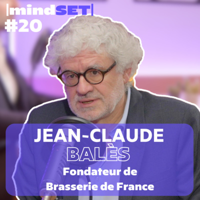 #20 Paris-Dakar, Multi-entrepreneuriat... Comment réinventer son Mindset avec Jean-Claude Balès, fondateur de Brasserie de France 