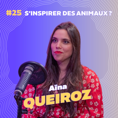 #26 Comment la nature inspire l'entreprise avec Aïna Queiroz