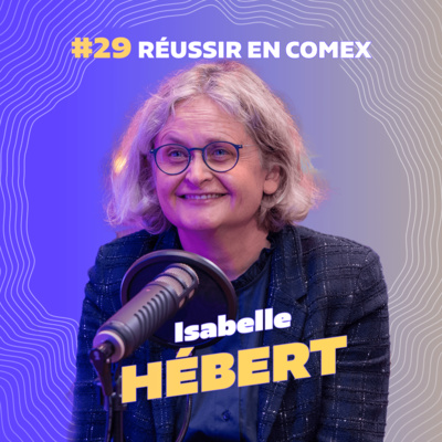 #29 Réussir en Comex avec Isabelle Hébert